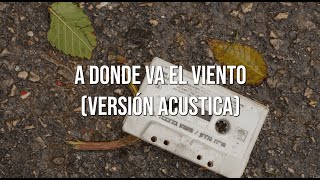 Download lagu A Donde Va El Viento (Versión Acústica) - Letra mp3 Download lagu A Donde Va El Viento (Versión Acústica) - Letra mp3