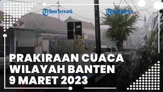 Prakiraan Cuaca BMKG Wilayah Banten Kamis, 9 Maret 2023: Potensi Hujan Lebat di Beberapa Wilayah