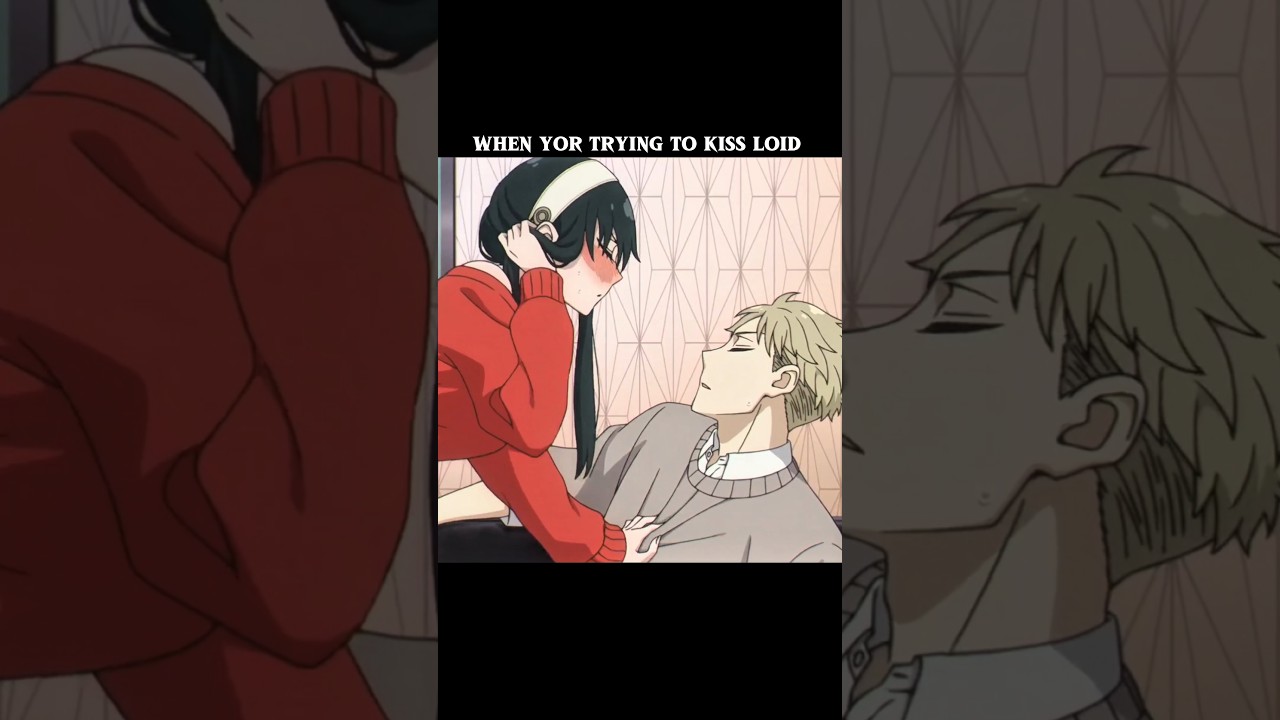 when yor trying to kiss loid ☠️🔥#spyxfamily #animeedit #yorforger
