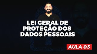 Lei 13.709/2018: Lei Geral de Proteção de Dados Pessoais (AULA 03)