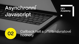 Asynchronní JavaScript - Callback hell a příslib návratové hodnoty