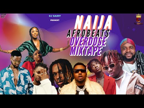 LATEST APRIL 2022 AFROBEATS NONSTOP OVERDOSE PARTY MIX/9JA AFROBEAT MIX/#DJZAIKY #OXLADE #JOEBOY