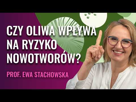 Czy oliwa wpływa na ryzyko nowotworów? - Prof. Stachowska