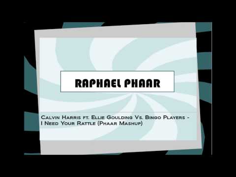 Calvin Harris ft. Ellie Goulding Vs. Bingo Players - I Need Your Rattle (Phaar Mashup)