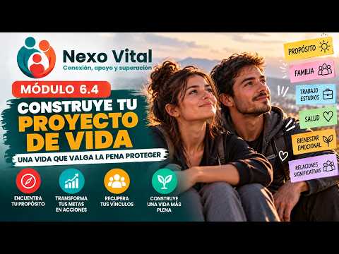 Construye tu proyecto de vida después de la adicción | Módulo 6.4 – Nexo Vital