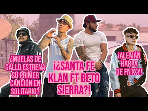 ¡¿Santa Fe Klan Ft Beto Sierra?! ¿Muelas de Gallo Estrena Su Primer Canción? y ¡Alemán con Fntxy!