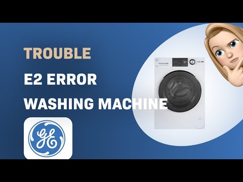 How to Troubleshoot E2 Error on GE GFW148SSMWW Washing Machine