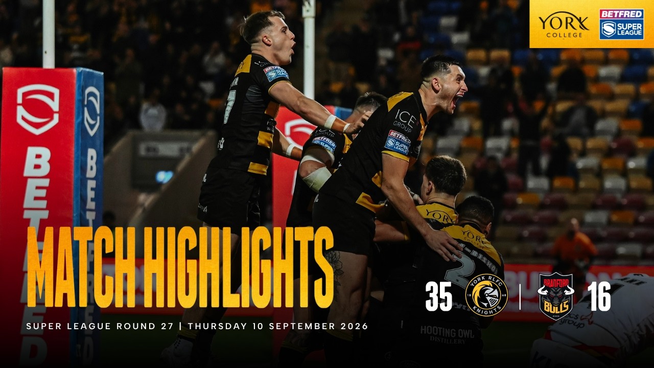 Highlights | York Knights 35 - 16 Bradford Bulls | Betfred Super League Round 27