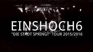 EINSHOCH6: DIE STADT SPRINGT TOUR LIVE