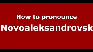 How to pronounce Novoaleksandrovsk