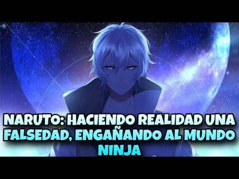 Naruto: Haciendo realidad una falsedad, engañando al mundo ninja capitulo 1 al 30