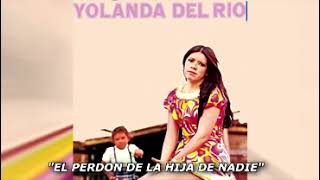 YOLANDA DEL RIO      EL PERDON DE LA HIJA DE NADIE