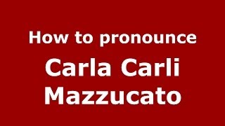 How to pronounce Carla Carli Mazzucato