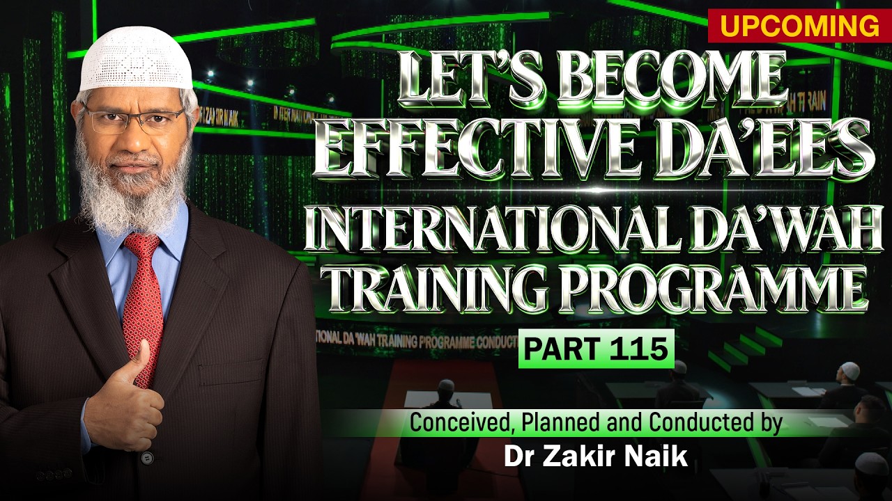 Let's Become Effective Da'ees - International Da'wah Training Programme - Part 115 | Dr Zakir Naik