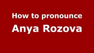 How to pronounce Anya Rozova