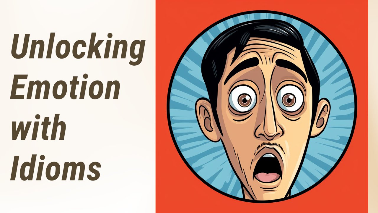 Express Yourself: Unlocking Emotion through English Idioms