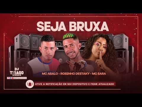 MC ABALO - ROBINHO DESTAKY - MC-SARA - SEJA BRUXA