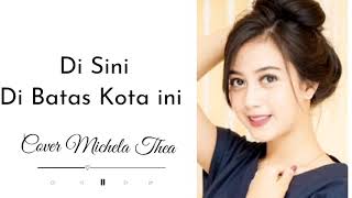 Download lagu Di Sini Di Batas Kota Ini ~ Cover Michela Thea mp3 Download lagu Di Sini Di Batas Kota Ini ~ Cover Michela Thea mp3