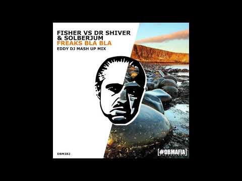 Fisher vs Dr. Shiver & Solberjum - Freaks Bla Bla (Eddy Dj MAshUp)