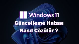 Windows 11 Güncelleme Hatası Nasıl Çözülür ?