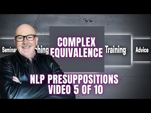 NLP Presuppositions - Complex Equivalence (Video 5 of 10) Why We Believe Things That Aren't True!