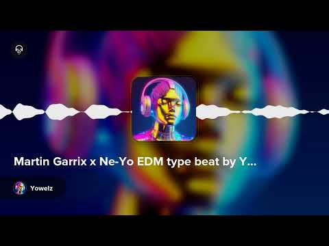 Martin Garrix x Ne-Yo EDM type beat by Yowelz