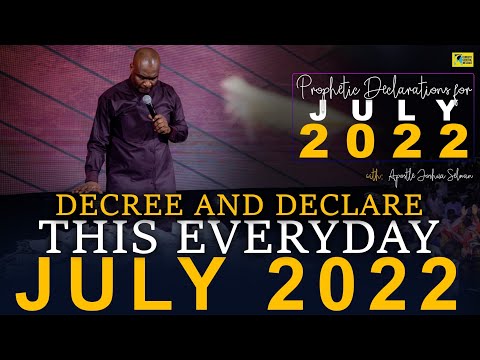 POWERFUL PROPHETIC DECREES AND DECLARATIONS FOR THE MONTH OF JULY 2022 - Apostle Joshua Selman
