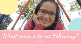 Vlog #13 - What means to me February?