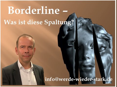 Borderline -- Was ist diese Spaltung? - Wie entwickelt es sich? - Welche Therapie gibt es?