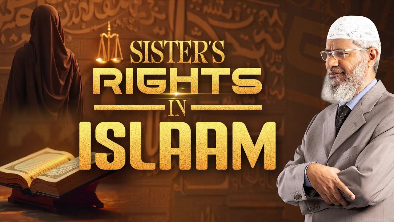 Sister’s Rights in Islam - Dr Zakir Naik