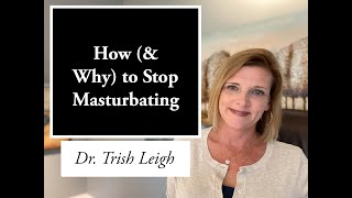 How (&amp; Why) to Stop Masturbating