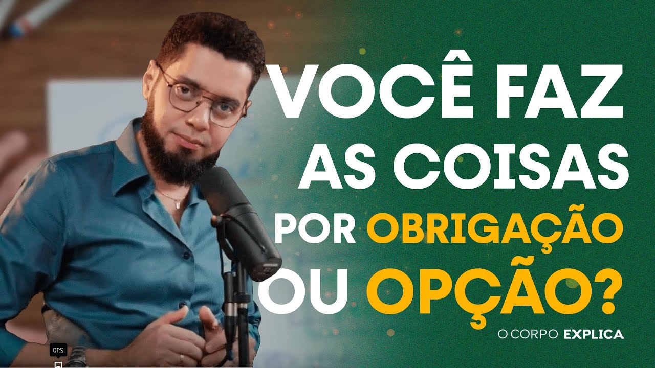 Opção ou Obrigação? Como você faz as coisas | O Corpo Explica