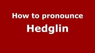 How to pronounce Hedglin