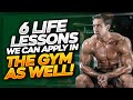 6 Life Lessons You MUST Apply In The GYM