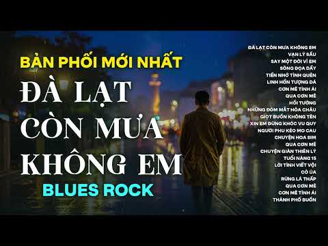 ĐÀ LẠT CÒN MƯA KHÔNG EM | BẢN PHỐI MỚI NHẤT BLUES ROCK | NHẠC AI HOT NHẤT 2025