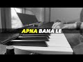 Apna Bana Le 💖 Soulful Unplugged Piano Cover with Lyrics | Arijit Singh | Roshan Tulsani