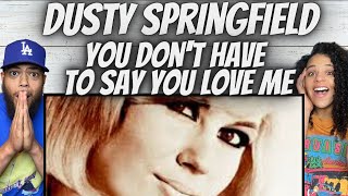 WOW!| FIRST TIME HEARING Dusty Springfield -  You Don&#39;t Have To Say You Love Me REACTION