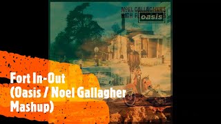 Fort In-Out (Oasis / Noel Gallagher Mashup)