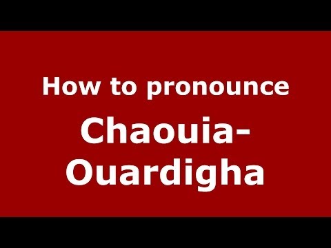How to pronounce Chaouia-Ouardigha (Moroccan/Arabic) - PronounceNames.com