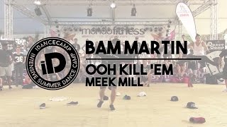 Bam Martin - &quot;Ooh Kill &#39;Em by Meek Mill&quot; - iDanceCamp 2014
