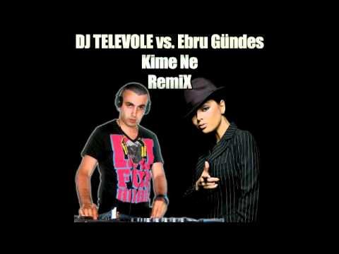 DJ TELEVOLE vs. Ebru Gündes - Kime Ne (REMIX)