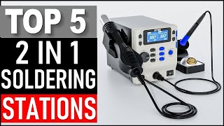 Top 5 Best 2 in 1 Soldering Stations in 2025