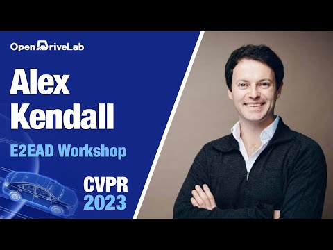 CVPR23 E2EAD | Alex Kendall, Invited Talk