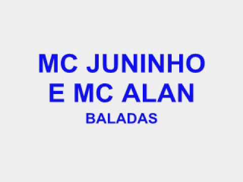 MC JUNINHO E MC ALAN -BALADAS