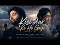 Kisi Aur Ke Ho Gaye Sohrab Sad Vibe Emotional Hindi Sad Song New Song 2026 Arijit Singh Vibe