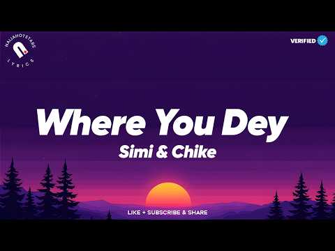 Simi & Chike - Where You Dey Lyrics