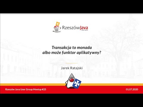 RJUG #25 "Transakcja to monada albo może funktor aplikatywny?" - Jarek Ratajski