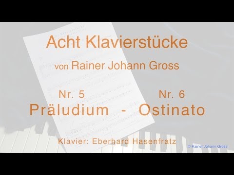 Rainer Johann Gross - Acht Klavierstücke Nr. 5 Präludium - Nr. 6 Ostinato  (Groko - records)