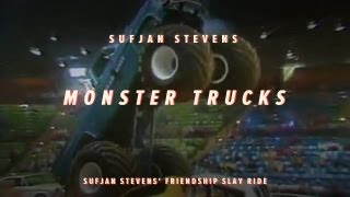 Monster Trucks - Sufjan Stevens&#39; Friendship Slay Ride 3 of 7