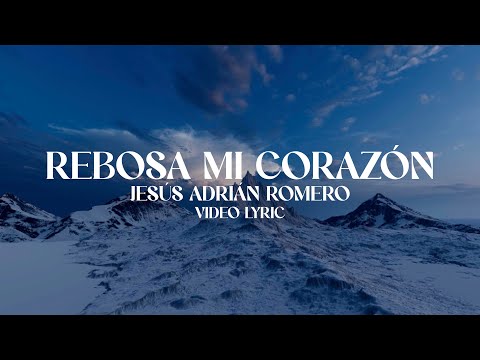 Rebosa Mi Corazon - Jesús Adrián Romero